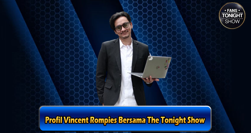 Profil Vincent Rompies Bersama The Tonight Show