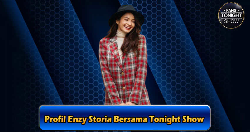 Profil Enzy Storia Bersama Tonight Show